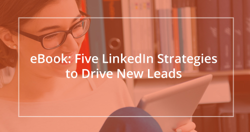 Five LinkedIn Strategies to Drive New Leads Image