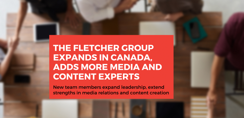 The Fletcher Group expands in canada, adds more media and content experts